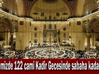 Bölgemizde 122 cami Kadir Gecesinde sabaha kadar açık