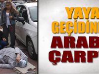 YAYA ŞERİDİNDEN GEÇERKEN ARABA ÇARPTI