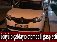 Sürücüyü bıçaklayıp otomobili gasp ettiler