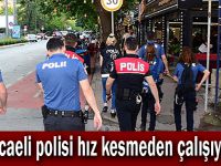 Kocaeli Polisi hız kesmeden çalışıyor!