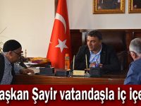 Başkan Şayir vatandaşla iç içe!