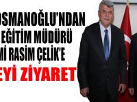 BAŞKAN KARAOSMANOĞLU’NDAN MİLLİ EĞİTİM MÜDÜRÜ ÇELİK’E HAYIRLI OLSUN ZİYARETİ