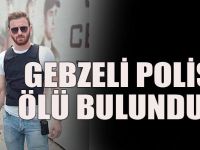 Gebzeli Polis Memuru evinde ölü bulundu!