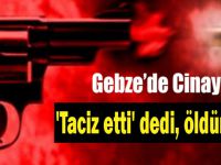 'Taciz etti' dedi, öldürdü