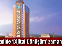 Vadide ‘Dijital Dönüşüm’ zamanı!