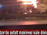 Gebze'de asfalt makinesi küle döndü!