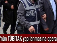 FETÖ'nün TÜBİTAK yapılanmasına operasyon!