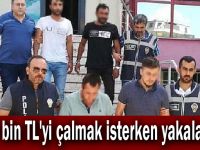 650 bin TL'yi çalmak isterken yakalandı