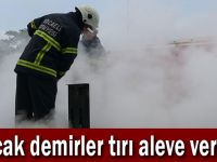 Sıcak demirler tırı aleve verdi!