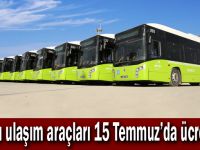 Toplu ulaşım araçları 15 Temmuz’da ücretsiz