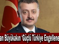 Başkan Büyükakın ‘Güçlü Türkiye Engellenemez’