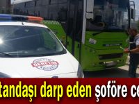 Vatandaşı darp eden şoföre ceza