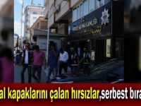 Mazgal kapaklarını çalan hırsızlar,serbest bırakıldı!