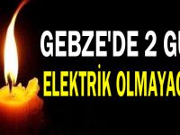 Gebze'de 2 gün elektrik olmayacak