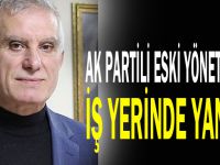 AK Partili eski yöneticinin iş yerinde yangın