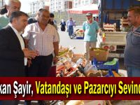 Başkan Şayir, Vatandaşı ve Pazarcıyı Sevindirdi