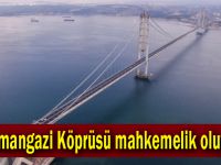 Osmangazi Köprüsü mahkemelik oluyor
