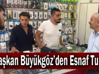 Başkan Büyükgöz’den Esnaf Turu