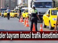 Ekipler bayram öncesi trafik denetiminde!