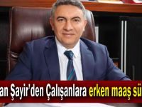 Başkan Şayir’den Çalışanlara erken maaş sürprizi