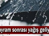 Bayram sonrası yağış geliyor