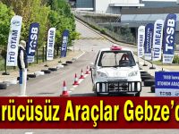 Sürücüsüz Araçlar Gebze’de!