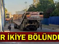 Tır ikiye bölündü!