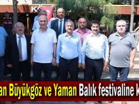 Başkan Büyükgöz ve Yaman Balık festivaline katıldı