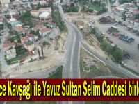 Eynerce Kavşağı ile Yavuz Sultan Selim Caddesi birleşiyor