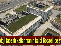 Teknoloji tabanlı kalkınmanın kalbi Kocaeli’de atacak