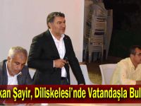 Başkan Şayir, Diliskelesi’nde Vatandaşla Buluştu