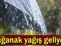 Sağanak yağış geliyor