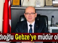 Kadıoğlu Gebze’ye müdür oldu!