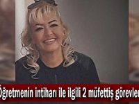 Serap Öğretmenin intiharı ile ilgili 2 müfettiş görevlendirildi!