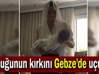 Çocuğunun kırkını Gebze'de uçurdu