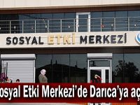 Bir Sosyal Etki Merkezi’de Darıca’ya açılıyor