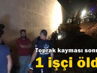 Toprak kayması sonrası sonucu 1 işçi öldü