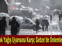 Sağanak Yağış Uyarısına Karşı; Gebze’de Önlemler Alındı