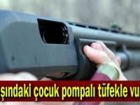 14 yaşındaki çocuk pompalı tüfekle vuruldu!