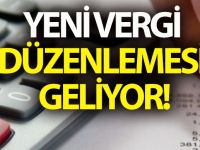 Yeni vergi düzenlemesi geliyor!