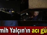 Semih Yalçın'ın acı günü