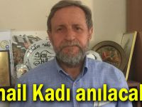 İsmail Kadı anılacak