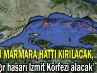 'Doğu Marmara hattı kırılacak, en ağır hasarı İzmit Körfezi alacak'