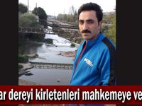 Muhtar dereyi kirletenleri mahkemeye verecek