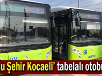 ‘Mutlu Şehir Kocaeli’ tabelalı otobüsler