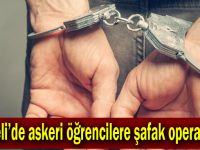 Kocaeli’de askeri öğrencilere şafak operasyonu!