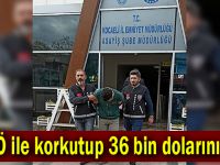 FETÖ ile korkutup 36 bin dolarını aldı