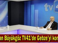 Başkan Büyükgöz TV41’de Gebze’yi konuştu!