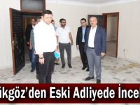 Büyükgöz’den  Eski Adliyede İnceleme