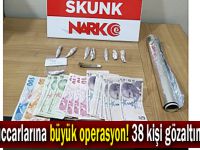 Zehir tüccarlarına büyük operasyon! 38 kişi gözaltına alındı